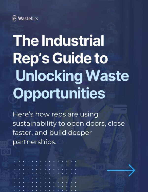 The Industrial Rep’s Guide to Unlocking Waste Opportunities